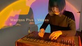 [Đàn Array Mbira] Voices - OST Nữ Chiến Binh - Macross plus