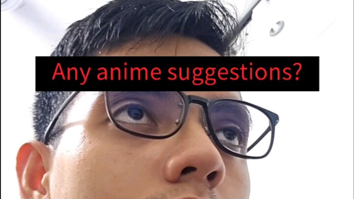 Any Anime Suggestions?