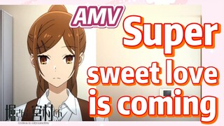 [Horimiya]  AMV |  Super sweet love is coming