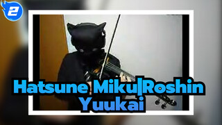 Hatsune Miku|Roshin Yuukai【Bản đàn Vi-ô-lông】_2
