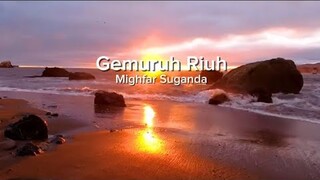 Gemuruh Riuh - Mighfar Suganda ( lirik )