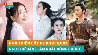 Hoa Thiên Cốt chuẩn bị ra mắt phần 2 - Ngu Thư Hân và Lâm Nhất đóng chính|Hóng Cbiz