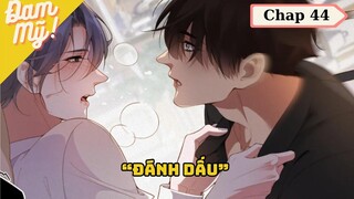 CHAP 44 | Chồng cũ lại muốn tái hợp rồi: Đánh Dấu - Review Đam Mỹ