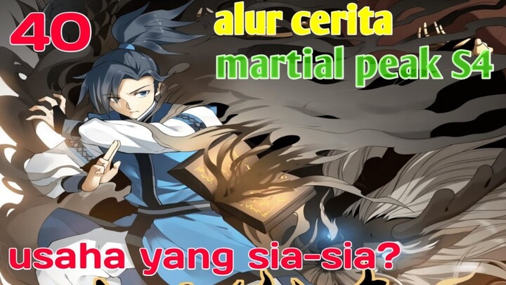 Alur Cerita Martial Peak S4 Part 40 : Usaha Yang Sia - Sia?