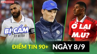 Điểm tin tối 8/9 | Real cấm Benzema lên tuyển; Tuchel xin ở lại Chelsea; Rashford ở lại M.U?