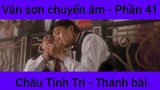 Vân sơn chuyển âm Châu Tinh Trì - Thánh Bài #41