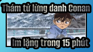 Thám tử lừng danh Conan|【Các cảnh trong 3 phút】Im lặng trong 15 phút