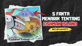 5 Fakta Menarik Tentang FISHMAN ISLAND 🔥