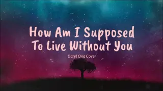 How Am I Supposed To Live Without You - Daryl Ong (Lyrics) 🎵