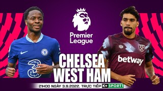 NGOẠI HẠNG ANH | Chelsea vs West Ham (21h00 ngày 3/9) trực tiếp K+SPORTS 1. NHẬN ĐỊNH BÓNG ĐÁ