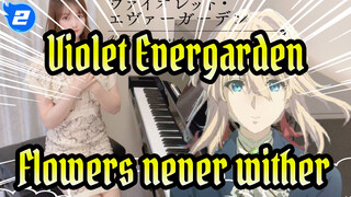 Violet Evergarden|[Flowers never wither]Sincerely -Piano performance_2