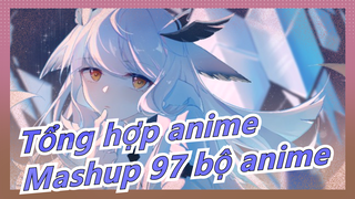 [Tổng hợp anime] Mashup 97 bộ anime|Mong cuộc đời trong veo, gặp được điều dịu dàng