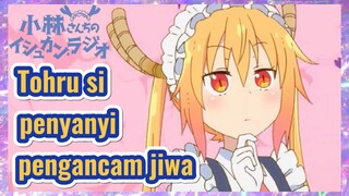 Tohru si penyanyi pengancam jiwa