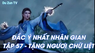 ĐẮC Ý NHẤT NHÂN GIAN TẬP 57 - TẶNG NGƯƠI CHỮ LIỆT