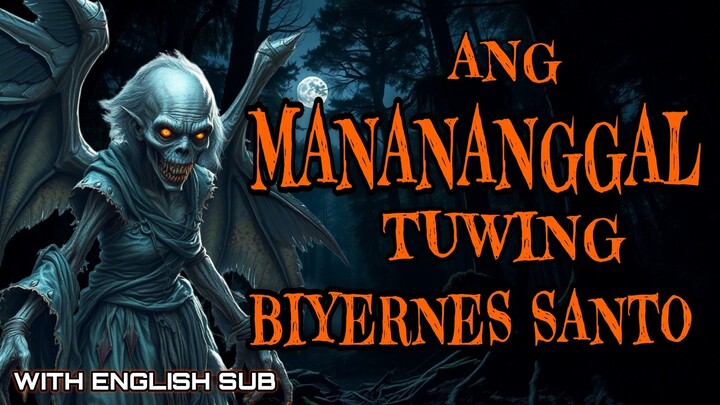 ANG MANANANGGAL TUWING BIYERNES SANTO | TAGALOG HORROR STORIES WITH ENGLISH SUB | KWENTONG PAMBATA