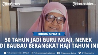 Tabung Uang Hasil Ajar Ngaji, Seorang Nenek di Kadolomoko Baubau Sultra Berangkat Haji Tahun Ini