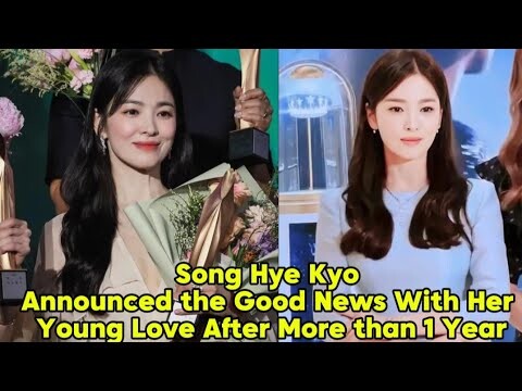 Song Hye Kyo Announced the Good News with Her Young Love After More than 1 Year.