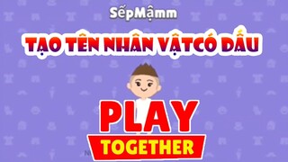 PLAY TOGETHER | Cách Mình Tạo Tên Nhân Vật Có Dấu - Hướng Dẫn Cách Tạo Tên Nhân Vật Sếp Mậm