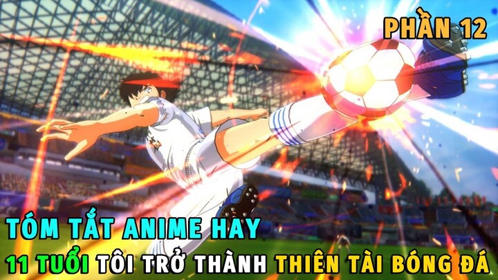 Tóm Tắt Anime Hay | 11 Tuổi Tôi Trở Thành Thiên Tài Bóng Đá Phần 12 | Review Phim Anime