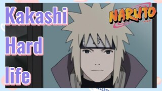 Kakashi Hard life