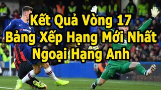 Kết Quả Ngoại Hạng Anh Vòng 17 - Bảng Xếp Hạng Mới Nhất