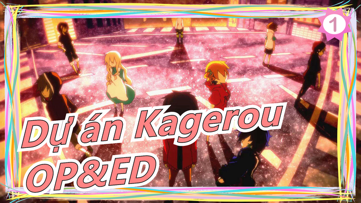 Dự án Kagerou|[Bản hoàn thiện] OP&ED(128 K)_B1