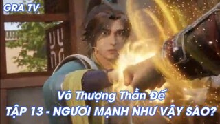 Vô Thượng Thần Đế Tập 13 - Ngươi Mạnh như thế sao?