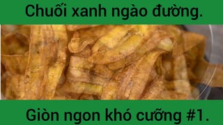 Chuối xanh ngào đường giòn ngon khó cưỡng phần 1