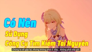 [Genshin Impact ] Hướng Dẫn Sử Dụng Công Cụ Tìm Kiếm Tài Nguyên, Con Dao 2 Lưỡi Cần Sử Dụng Đúng