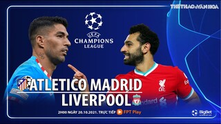 NHẬN ĐỊNH BÓNG ĐÁ | Atletico Madrid vs Liverpool (2h ngày 20/10). FPT Play trực tiếp bóng đá Cúp C1