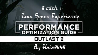 3 CÁCH TĂNG FPS CHO CÁC GAME ĐỒ HỌA 3D HIỆN NAY VỚI Low Specs Experience NHƯ OUTLAST 2, GTA5, RE7 ..