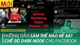 Cách bật chế độ Dark Mode cho Facebook trên iPhone, Samsung, Oppo, Xiaomi, Máy tính
