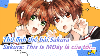 [Thủ lĩnh thẻ bài Sakura] Là bài sạch, Sakura: Đây là của tôi… của tôi (bạn trai)...