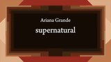 Ariana Grande - supernatural [Lyric]