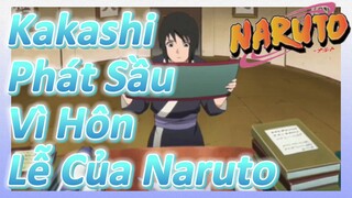 Kakashi Phát Sầu Vì Hôn Lễ Của Naruto