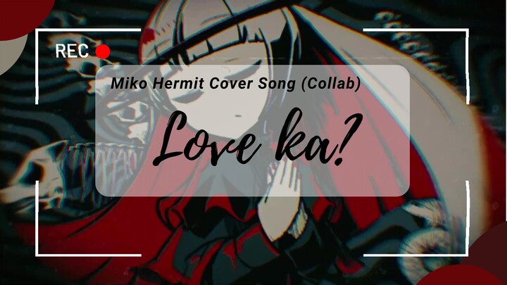 [Short Cover Song] Love ka? - Miko Hermit feat. hirarururu
