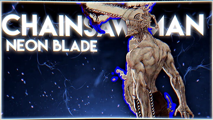 chainsaw man - neon blade - remake @kirahvelz [AMV/EDT]