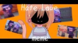 【gacha/gift】Hate love meme