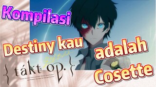 [Takt Op. Destiny] Kompilasi | Destiny kau adalah Cosette