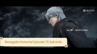 Renegade Immortal Eps 75 Sub Indo