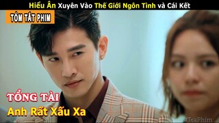 [Review Phim] Hiểu Ân Xuyên Không Trở Thành Nữ Chính Tiểu Thuyết Ngôn Tình | Tổng Tài Anh Rất Xấu Xa