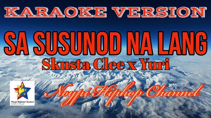 Sa Susunod Na Lang ( KARAOKE VERSION ) - Skusta Clee ft. Yuri (Prod. by Flip-D)