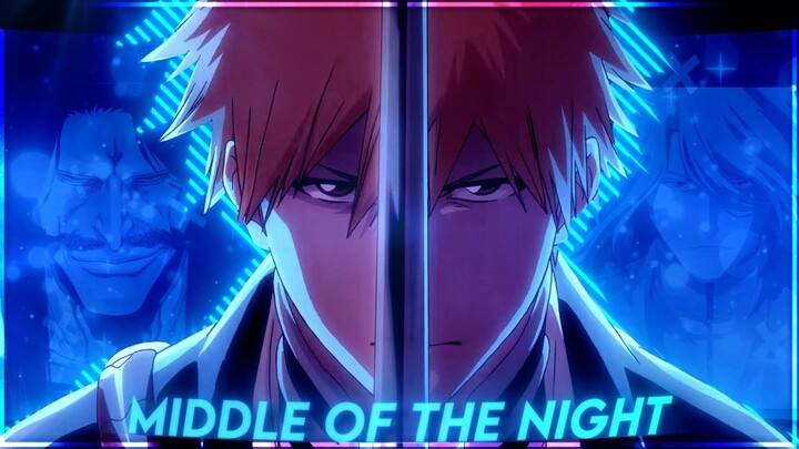 「MIDDLE OF THE NIGHT🌙」Bleach 「AMV/EDIT」
