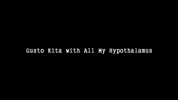 Gusto Kita with All My Hypothalamus 2018 - Full Movie