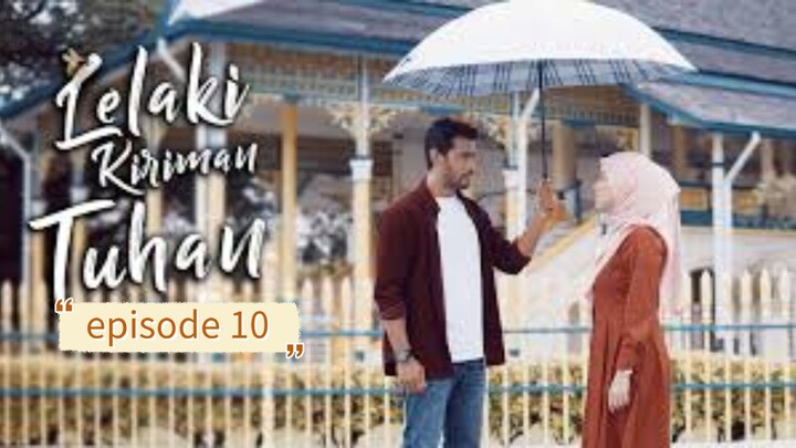 Lelaki kiriman tuhan episode 10