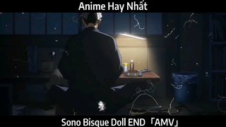 Sono Bisque Doll END「AMV」Hay Nhất