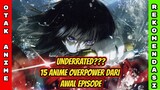 UNDERRATED?? 15 Rekomendasi Anime OVERPOWER Terbaik Sejak Awal Episode!!