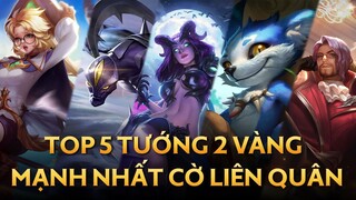 TOP 5 TƯỚNG 2 VÀNG MẠNH NHẤT CỜ LIÊN QUÂN