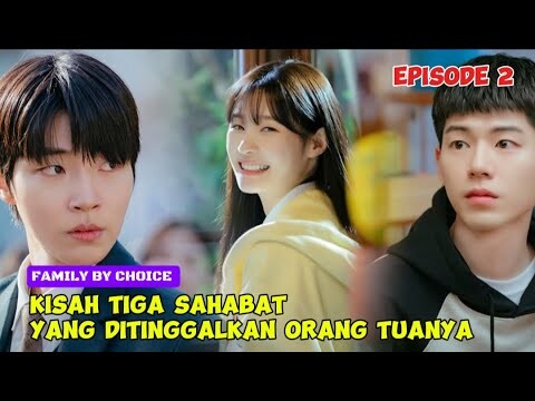 Family By Choice Episode 2 ~ Kisah Tiga Sahabat Yang Ditinggalkan Orang Tuanya