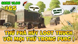 GVlog 65 | THỬ PHÁ HỦY LOOT TRUCK VỚI MỌI THỨ TRONG PUBG VÀ CÁI KẾT BẤT NGỜ !